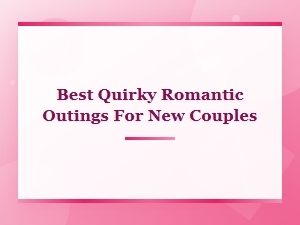Best Quirky Romantic Outings for New Couples to Try Right Now