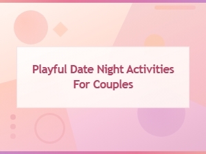 Playful Date Night Activities for Couples: Fun Ideas to Try Tonight