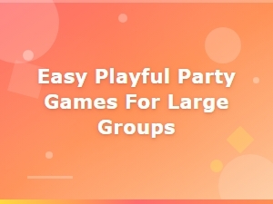 Easy Playful Party Games for Large Groups Everyone Will Love